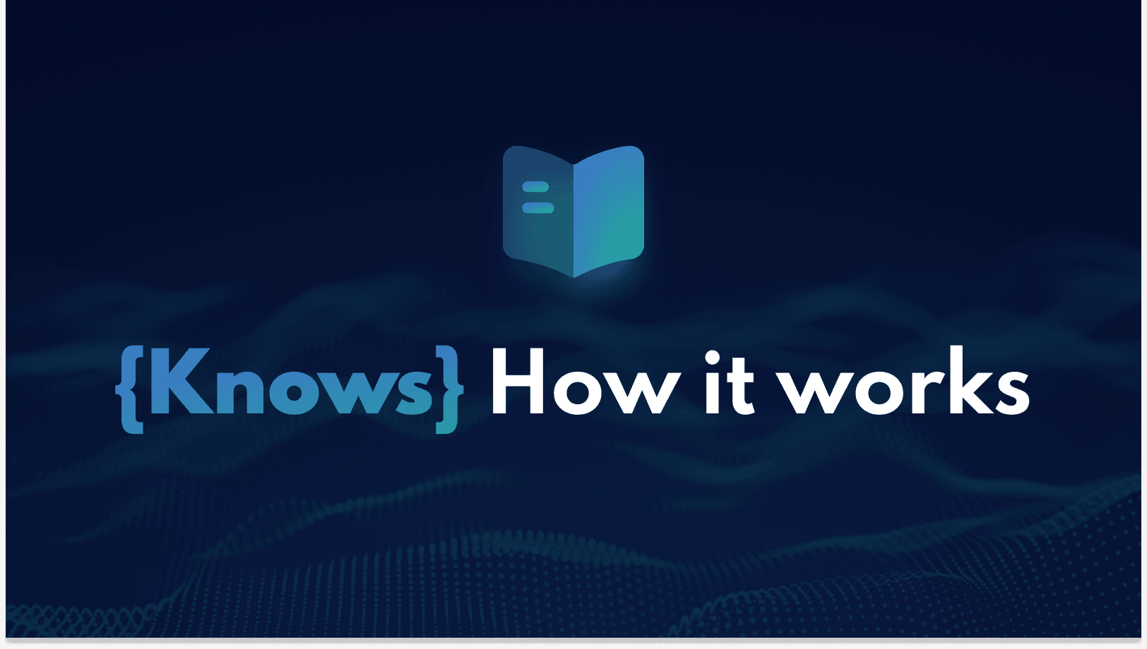 {Knows} How it works