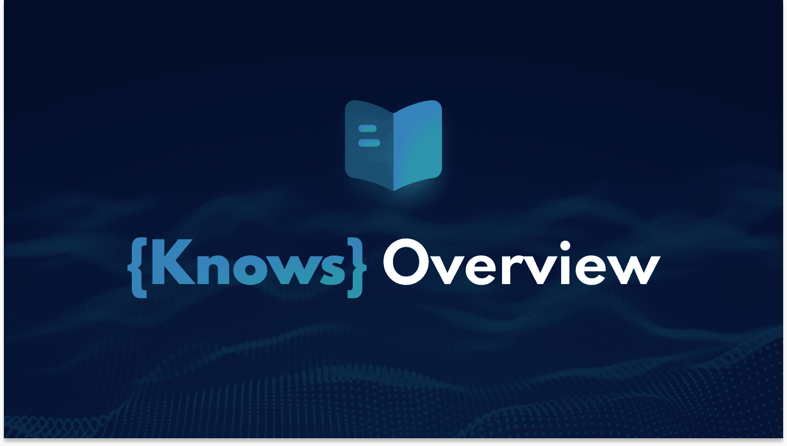 {Knows} Overview